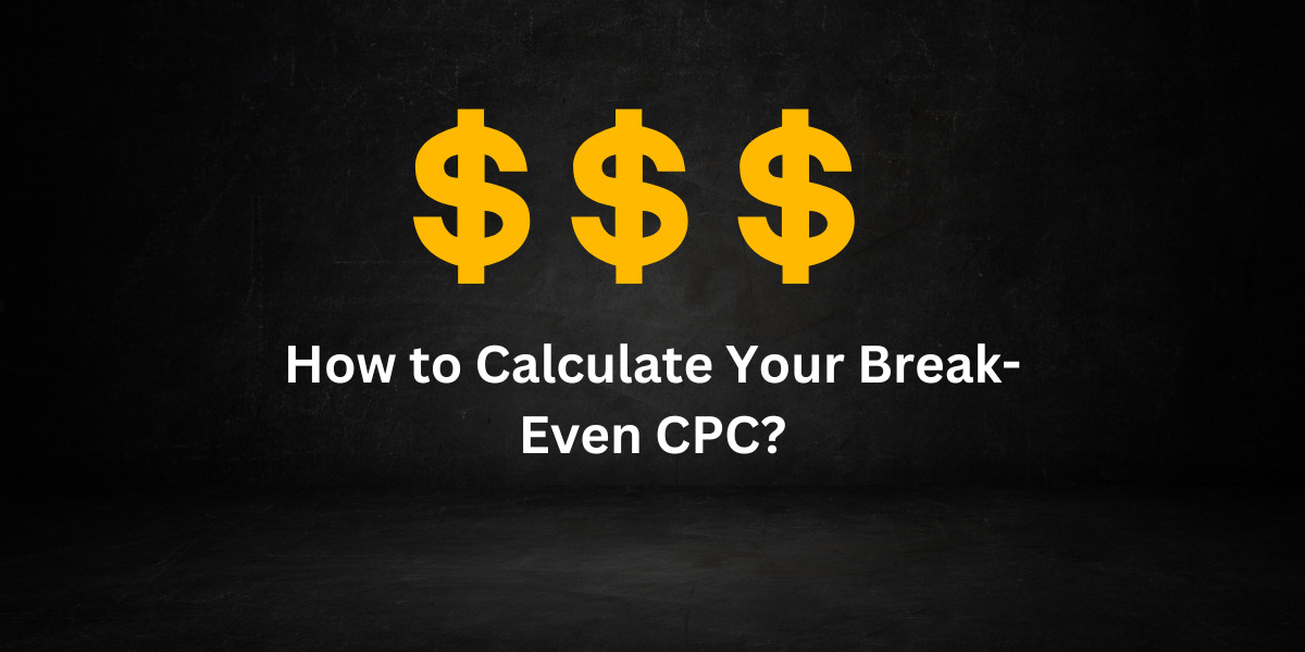 Calculate Your Break-Even CPC