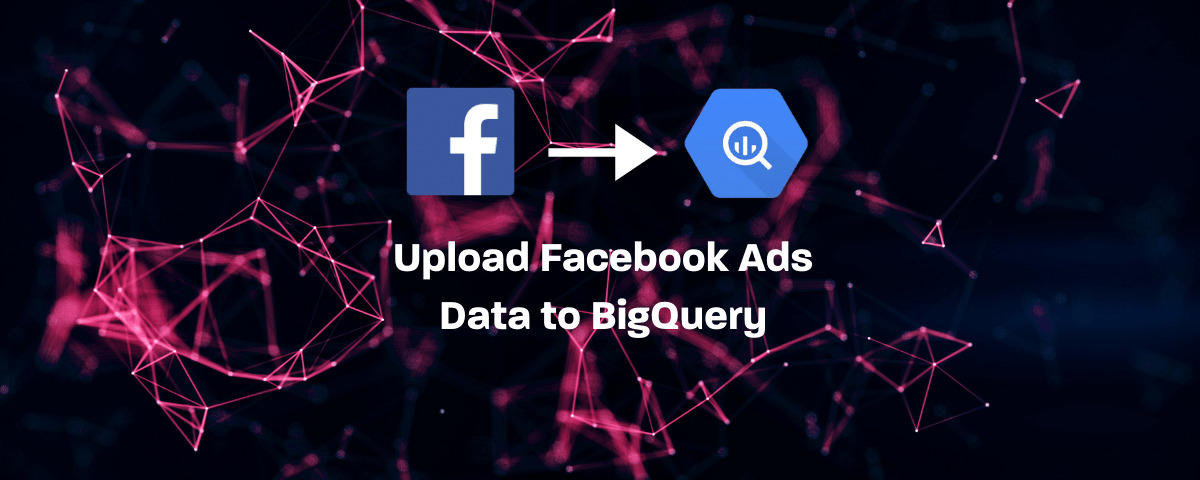 Upload Facebook Ads to BigQuery via App Scripts