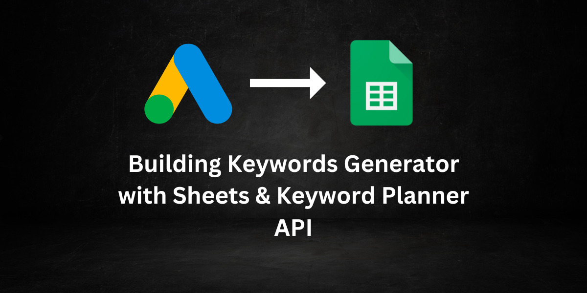 Building Keywords Generator with Google Sheets & Keyword Planner API