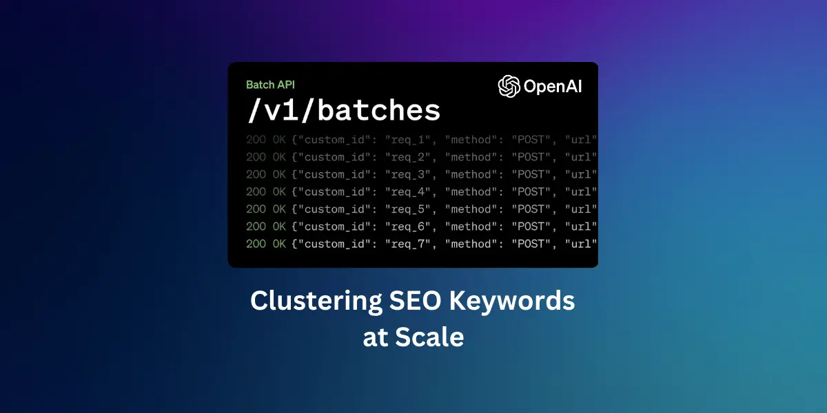 Using OpenAI Batch API to Cluster SEO Keywords and Cut Costs by 50%